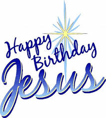 HAPPY BIRTHDAY JESUS CHRIST