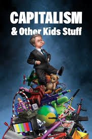 Capitalism and Other Kids' Stuff is ...